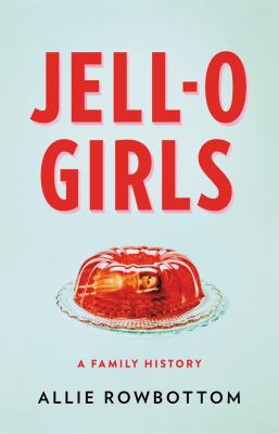 Jell-O girls : a family history cover image