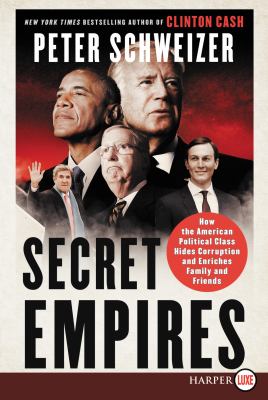 Secret empires how the American political class hides corruption and enriches family and friends cover image