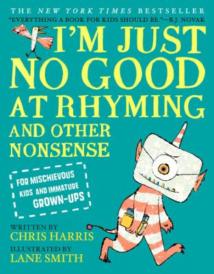 I'm just no good at rhyming and other nonsense for mischievous kids and immature grown-ups cover image