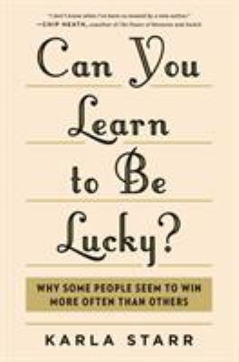 Can you learn to be lucky? : why some people seem to win more often than others cover image