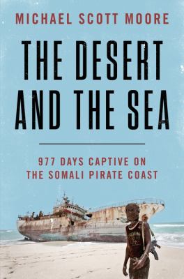 The desert and the sea : 977 days captive on the Somali pirate coast cover image