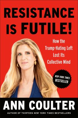Resistance is futile! : how the Trump-hating left lost its collective mind cover image