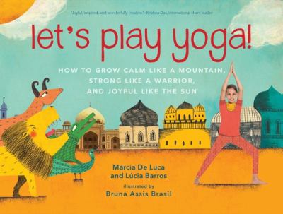 Let's play yoga! : how to grow calm like a mountain, strong like a warrior, and joyful like the sun cover image