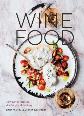 Wine food : new adventures in drinking and cooking cover image