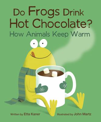 Do frogs drink hot chocolate? : how animals keep warm cover image