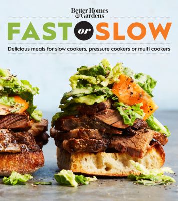 Better Homes and Gardens fast or slow : delicious meals for slow cookers, pressure cookers, or multi cookers cover image