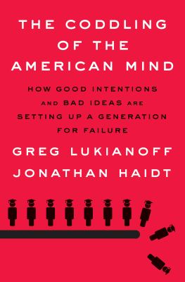 The coddling of the American mind : how good intentions and bad ideas are setting up a generation for failure cover image