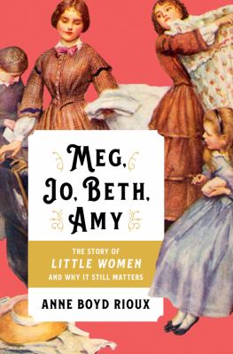 Meg, Jo, Beth, Amy : the story of Little Women and why it still matters cover image