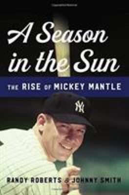 A season in the sun : the rise of Mickey Mantle cover image