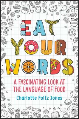Eat your words : a fascinating look at the language of food cover image