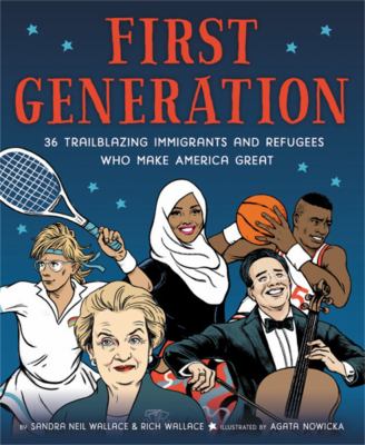 First generation : 36 trailblazing immigrants and refugees who make America great cover image