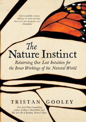 The nature instinct : relearning our lost intuition for the inner workings of the natural world cover image