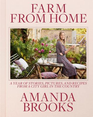 Farm from home : a year of stories, pictures, and recipes from a city girl in the country cover image
