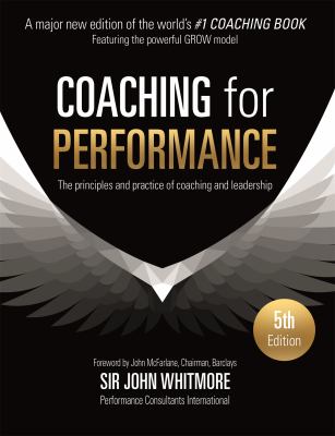 Coaching for performance : the principles and practice of coaching and leadership cover image