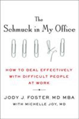 The schmuck in my office : how to deal effectively with difficult people at work cover image