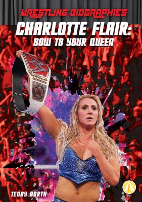 Charlotte Flair : bow to your queen cover image