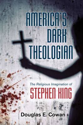 America's dark theologian : the religious imagination of Stephen King cover image