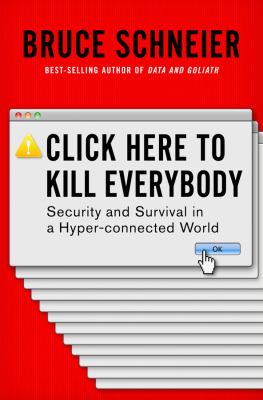 Click here to kill everybody : security and survival in a hyper-connected world cover image
