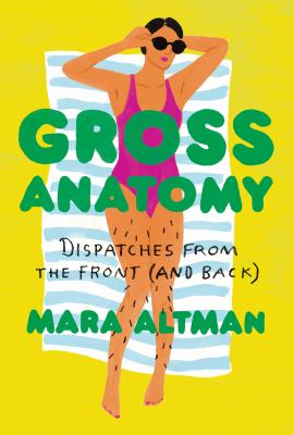 Gross anatomy : dispatches from the front (and back) cover image