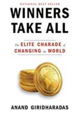 Winners take all : the elite charade of changing the world cover image