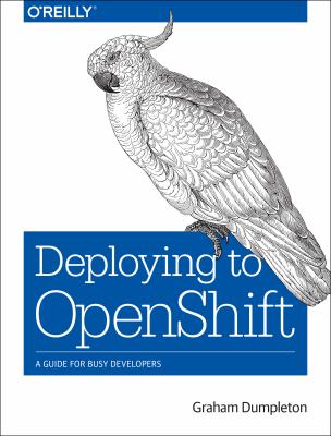 Deploying to OpenShift : a guide for busy developers cover image