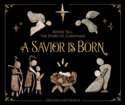 A savior is born : rocks tell the story of Christmas cover image