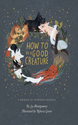How to be a good creature a memoir in thirteen animals cover image
