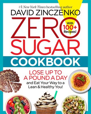 Zero sugar cookbook : lose up to a pound a day and eat your way to a lean & healthy you! cover image