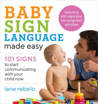Baby sign language made easy : 101 signs to start communicating with your child now cover image