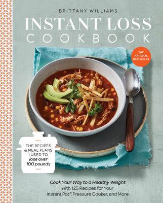 Instant loss cookbook : cook your way to a healthy weight with 125 recipes for your Instant Pot, pressure cooker, and more cover image