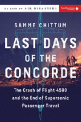 Last days of the Concorde : the crash of Flight 4590 and the end of supersonic passenger travel cover image