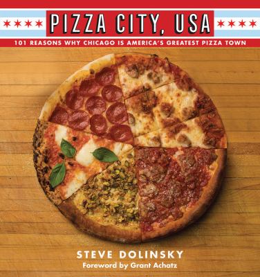 Pizza City, USA : 101 reasons why Chicago is America's greatest pizza town cover image