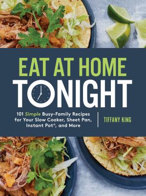 Eat at home tonight : 101 simple busy-family recipes for your slow cooker, sheet pan, Instant Pot, and more cover image