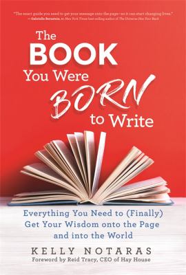 The book you were born to write : everything you need to (finally) get your wisdom onto the page and into the world cover image