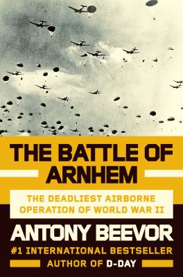 The battle of Arnhem : the deadliest airborne operation of World War II cover image