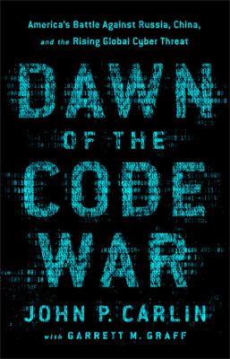 Dawn of the code war : America's battle against Russia, China, and the rising global cyber threat cover image