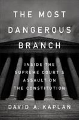The most dangerous branch : inside the Supreme Court's assault on the Constitution cover image