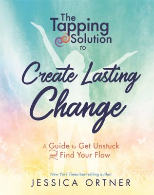 The tapping solution to create lasting change : a guide to get unstuck and find your flow cover image