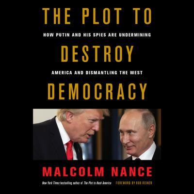 The plot to destroy democracy how Putin and his spies are undermining America and dismantling the West cover image
