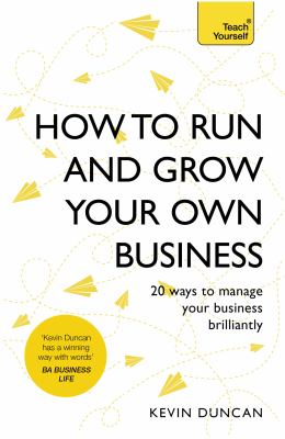 Teach yourself how to run and grow your own business : 20 ways to manage your business brilliantly cover image