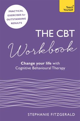 Teach yourself The CBT workbook : change your life with cognitive behavioural therapy cover image