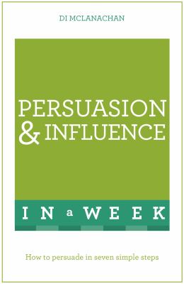 Teach yourself persuasion and influence in a week cover image