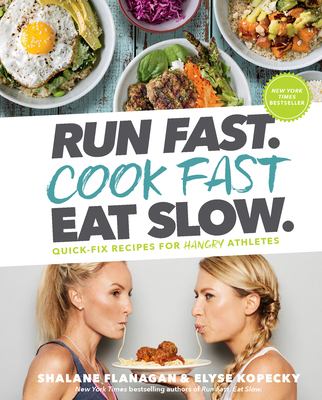 Run fast. Cook fast Eat slow. : quick-fix recipes for hangry athletes cover image