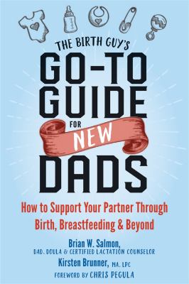 The Birth Guy's go-to guide for new dads : how to support your partner through birth, breastfeeding, and beyond cover image
