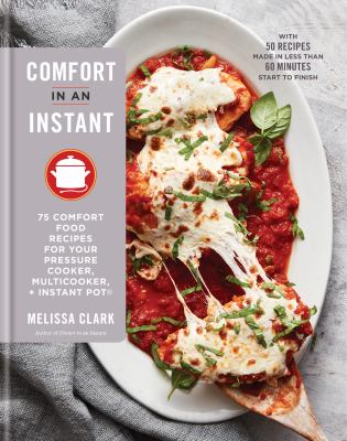 Comfort in an instant : 75 comfort food favorites for your pressure cooker, multicooker + instant pot cover image