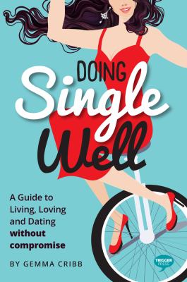 Doing single well : a guide to living, loving and dating without compromise cover image