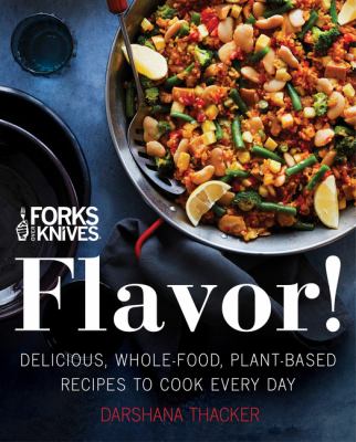 Forks over knives : flavor! : delicious, whole-food, plant-based recipes to cook every day cover image