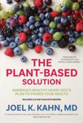 The plant-based solution : America's healthy heart doc's plan to power your health cover image