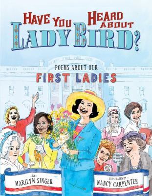 Have you heard about Lady Bird? : poems about our first ladies cover image