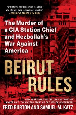 Beirut rules : the murder of a CIA station chief and Hezbollah's war against America and the West cover image